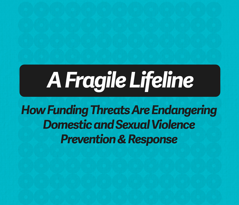 A Fragile Lifeline: How Funding Threats Are Endangering Domestic and Sexual Violence Prevention & Response